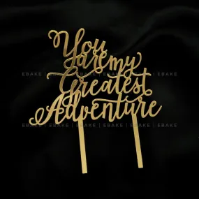 You Are My Greatest Adventure Cake Topper